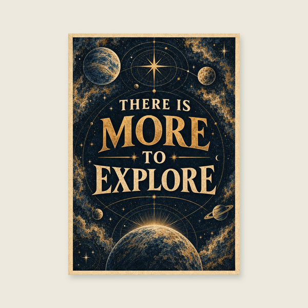 There Is More to Explore Art Print