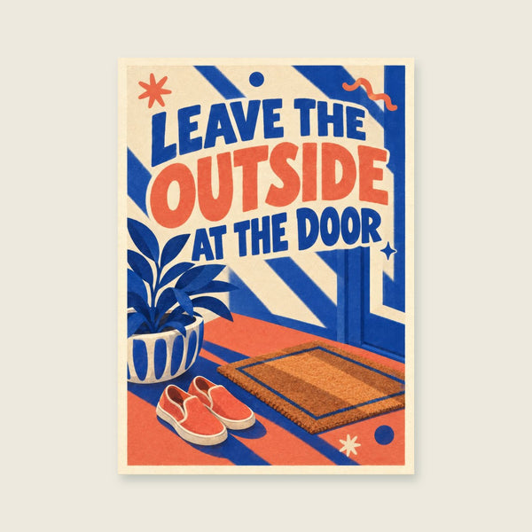Leave the Outside at the Door Art Print