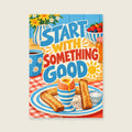 Start with Something Good — Bold flat illustration kitchen art print