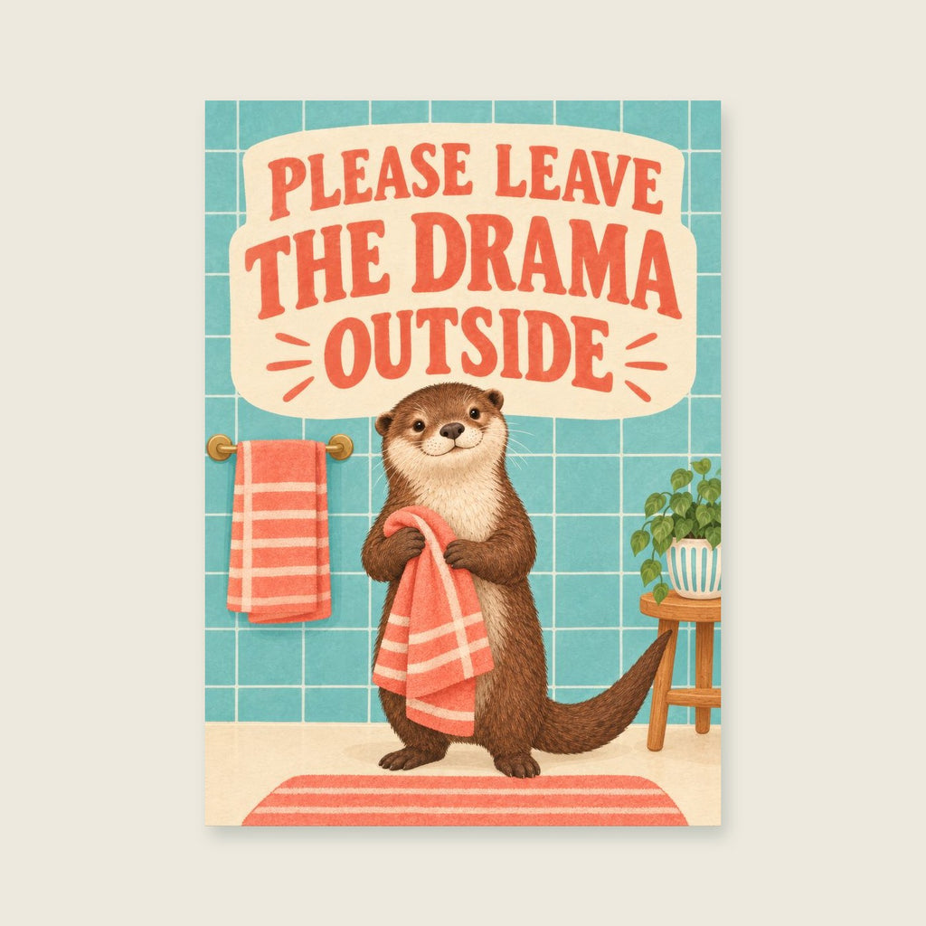 Please Leave the Drama Outside — Playful otter bathhouse bathroom art print