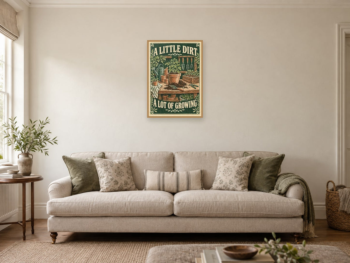A Little Dirt a Lot of Growing — A2 artwork shown in a room with a natural wood frame; select a framed finish to include a frame