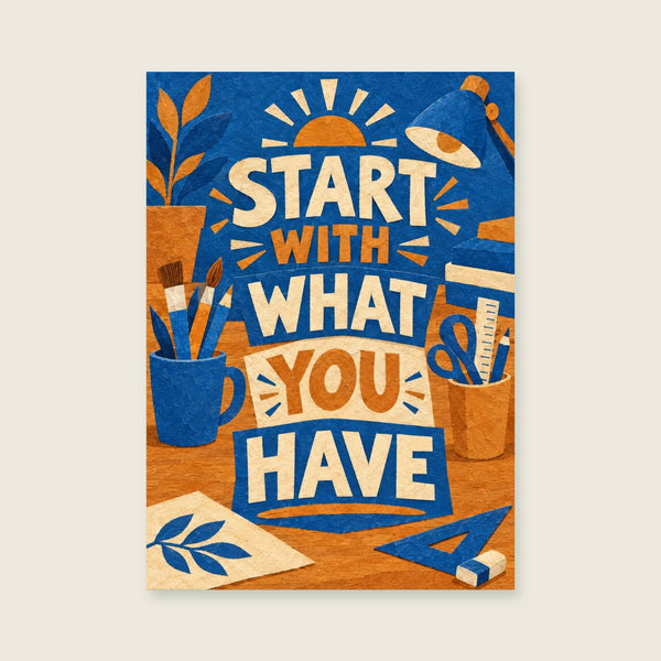 Start With What You Have Art Print
