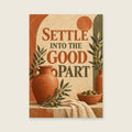 Settle Into The Good Part — Sculptural still life painting living room art print
