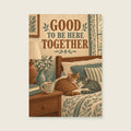 Good To Be Here Together — Expressive domestic illustration bedroom art print