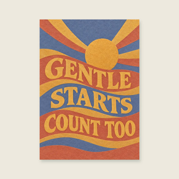 Gentle Starts Count Too Art Print