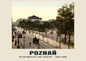 Wilhelmsplatz i teatr, Poznań — 1890–1900 · Wydruk dawnego fotochromu